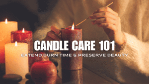Read more about the article Candle Care 101: How to Extend Burn Time & Preserve Beauty